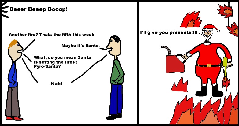 This actually happened to me too or Pyro Santa